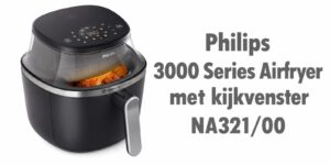 Philips 3000 Series Airfryer NA321/00 met kijkvenster